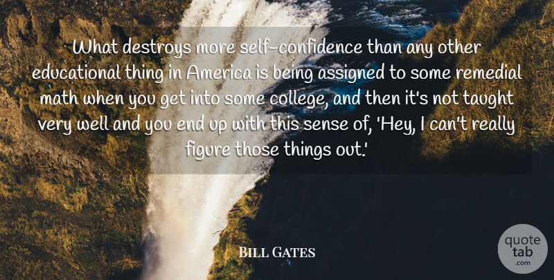 Bill Gates Quote About Educational, Math, Self Confidence: What Destroys More Self Confidence...