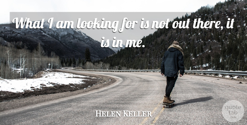 Helen Keller Quote About Life, Women, Grieving: What I Am Looking For...