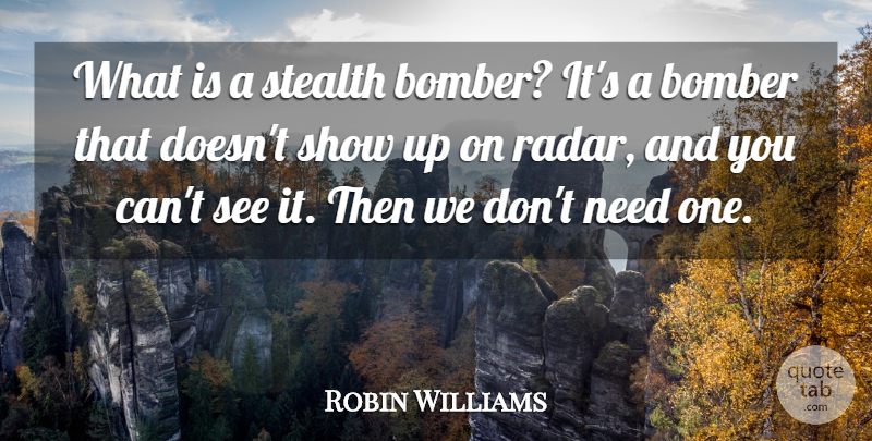 Robin Williams Quote About Stealth: What Is A Stealth Bomber...
