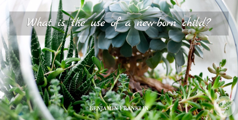 Benjamin Franklin Quote About Children, Science, Use: What Is The Use Of...