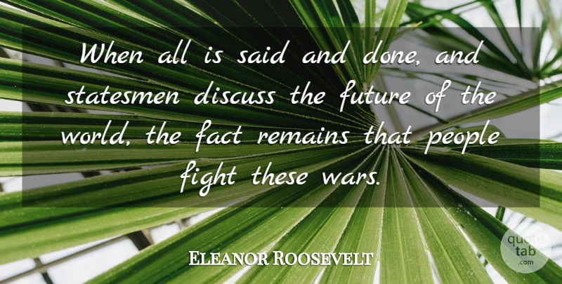 Eleanor Roosevelt Quote About War, Fighting, People: When All Is Said And...