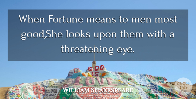 William Shakespeare Quote About Mean, Eye, Men: When Fortune Means To Men...