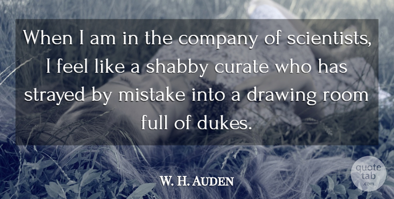 W. H. Auden Quote About Mistake, Science, Drawing: When I Am In The...