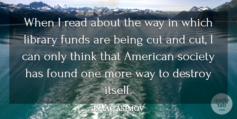 Isaac Asimov Quote About Ignorance, Cutting, Science: When I Read About The...