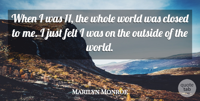 Marilyn Monroe Quote About World, Whole, Felt: When I Was 11 The...