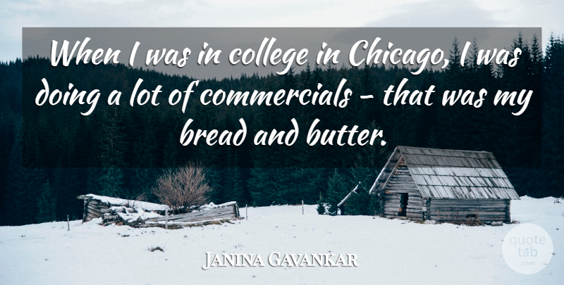 Janina Gavankar Quote About undefined: When I Was In College...