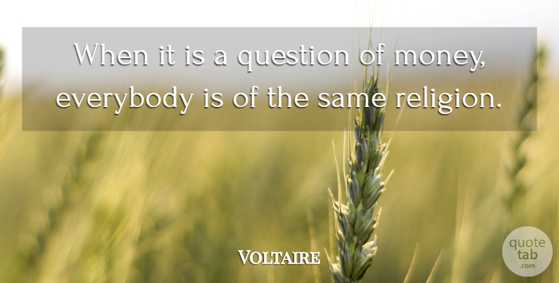Voltaire Quote About Money, Humor, Religion: When It Is A Question...