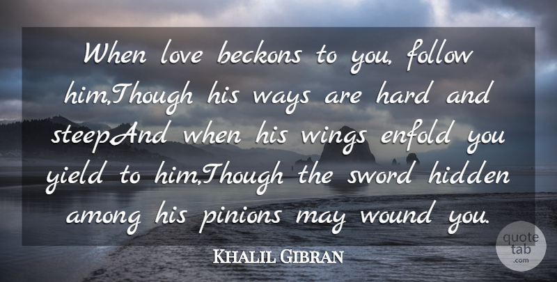 Khalil Gibran Quote About Among, Follow, Hard, Hidden, Love: When Love Beckons To You...
