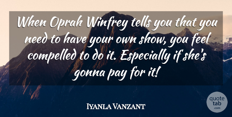 Iyanla Vanzant Quote About Pay, Needs, Shows: When Oprah Winfrey Tells You...