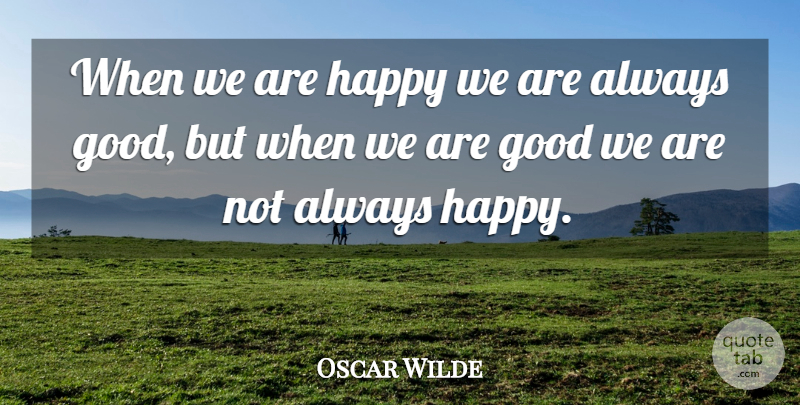 Oscar Wilde Quote About Good, Happiness, Happy: When We Are Happy We...