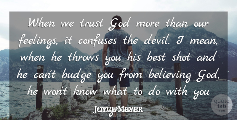 Joyce Meyer Quote About Believe, Mean, Feelings: When We Trust God More...