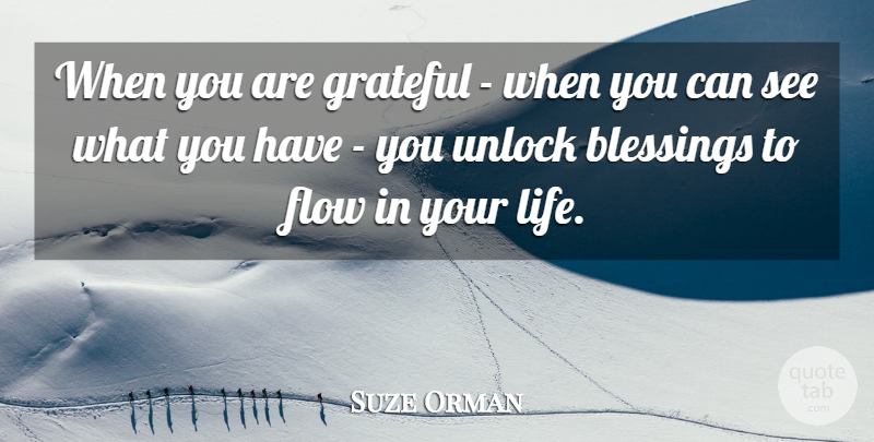 Suze Orman Quote About Inspirational, Inspiring, Gratitude: When You Are Grateful When...
