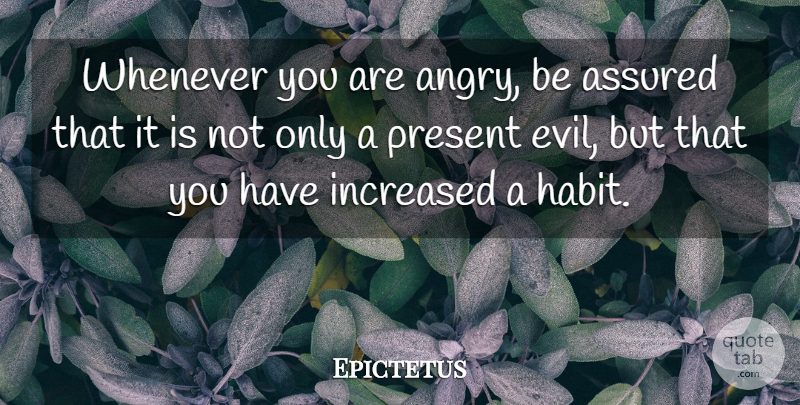 Epictetus Quote About Evil, Betrayed, Libertarian: Whenever You Are Angry Be...