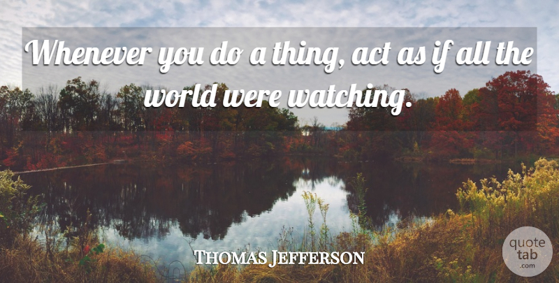 Thomas Jefferson Quote About Inspirational, Life, Motivational: Whenever You Do A Thing...