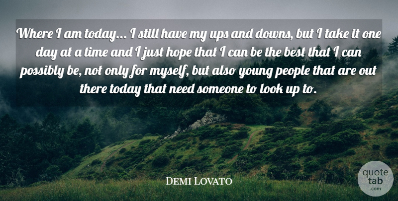 Demi Lovato Quote About People, One Day, Needs: Where I Am Today I...