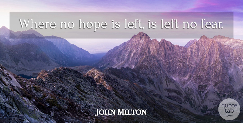 John Milton Quote About Fear, No Hope, Left: Where No Hope Is Left...