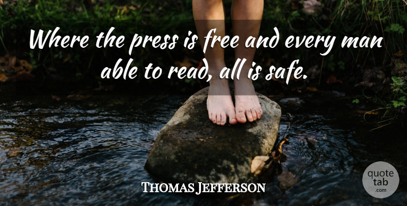 Thomas Jefferson Quote About Men, President, Safe: Where The Press Is Free...