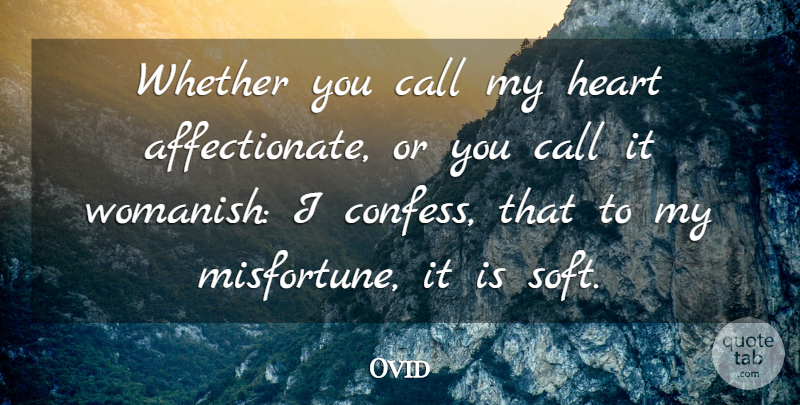 Ovid Quote About Heart, My Heart, Affectionate: Whether You Call My Heart...