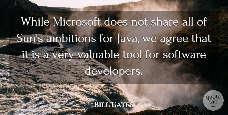 Bill Gates Quote About Agree, Microsoft, Share, Software, Tool: While Microsoft Does Not Share...