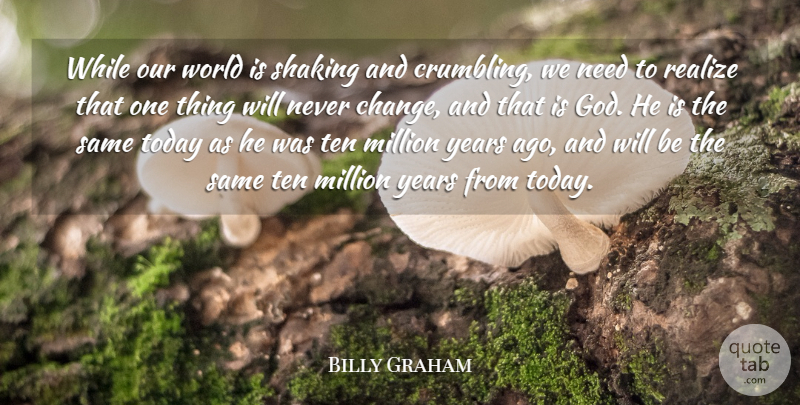 Billy Graham Quote About Our World, Years, Crumbling: While Our World Is Shaking...