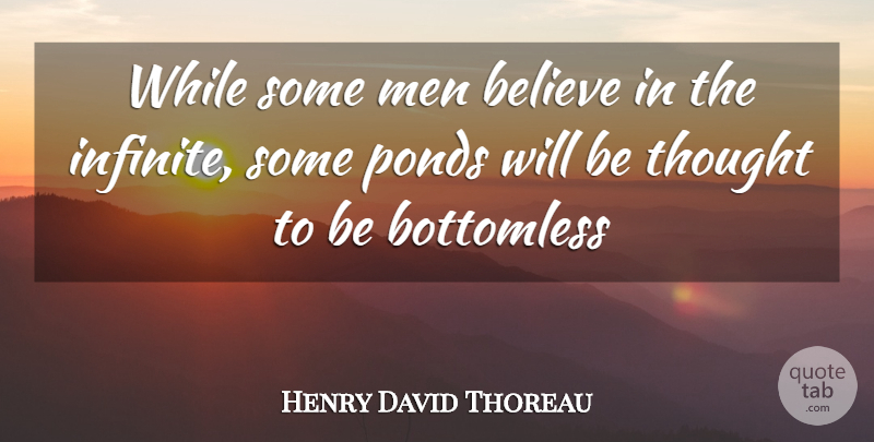 Henry David Thoreau Quote About Believe, Men, Ponds: While Some Men Believe In...