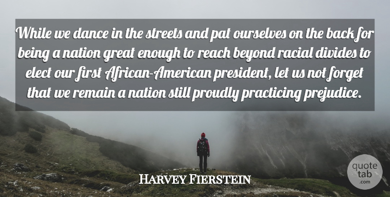 Harvey Fierstein Quote About African American, President, Firsts: While We Dance In The...