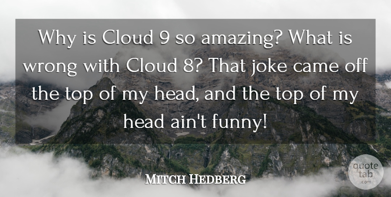 Mitch Hedberg Quote About Funny, Clouds, Comedy: Why Is Cloud 9 So...