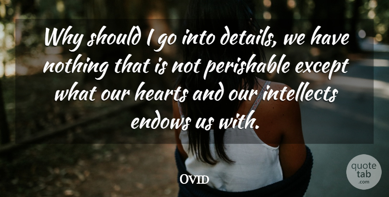 Ovid Quote About Heart, Feelings, Details: Why Should I Go Into...