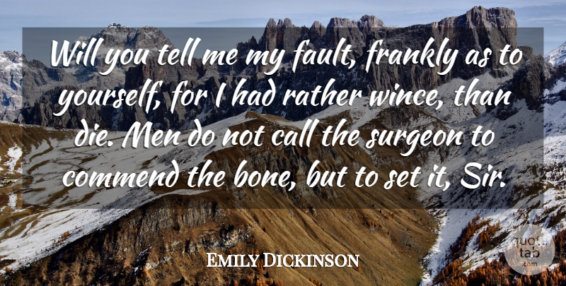 Emily Dickinson Quote About Men, Faults, Bones: Will You Tell Me My...