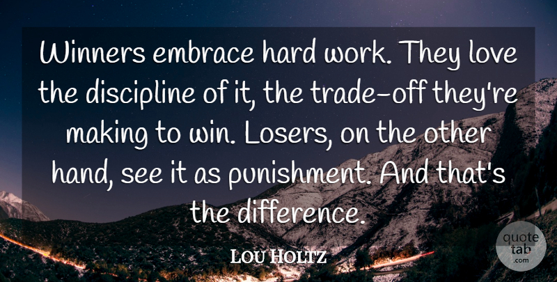 Lou Holtz Quote About Hard Work, Winning, Hands: Winners Embrace Hard Work They...