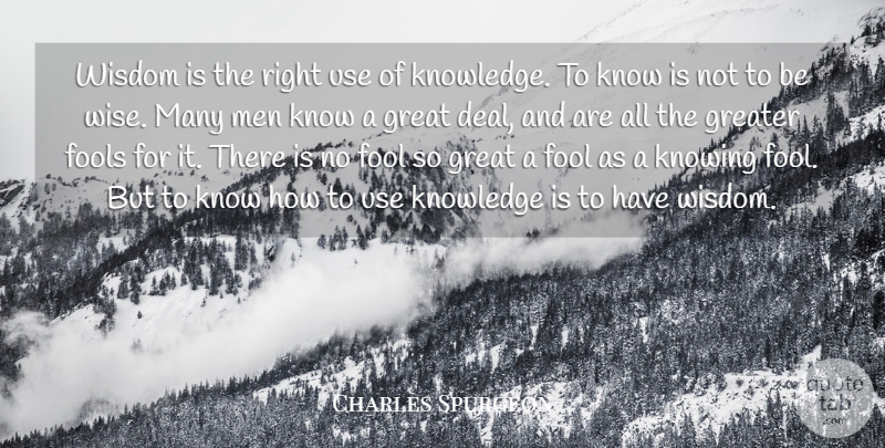 Charles Spurgeon Quote About Wise, Wisdom, Knowledge: Wisdom Is The Right Use...