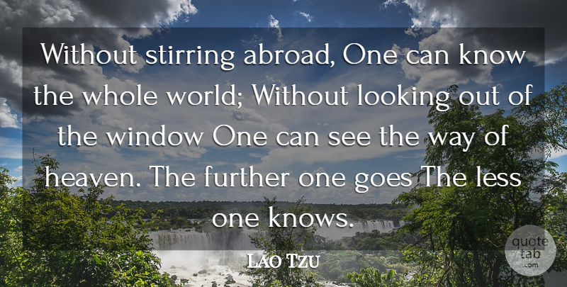 Lao Tzu Quote About Further, Goes, Less, Stirring, Travel And Tourism: Without Stirring Abroad One Can...