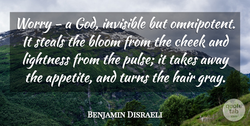 Benjamin Disraeli Quote About Hair, Worry, Pulse: Worry A God Invisible But...
