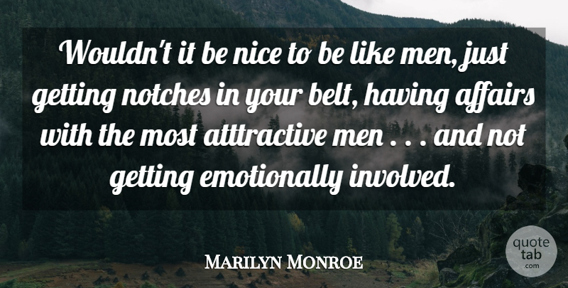 Marilyn Monroe Quote About Affairs, Men, Nice, Society: Wouldnt It Be Nice To...