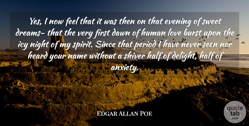 Edgar Allan Poe Quote About Anxiety, Burst, Dawn, Evening, Half: Yes I Now Feel That...