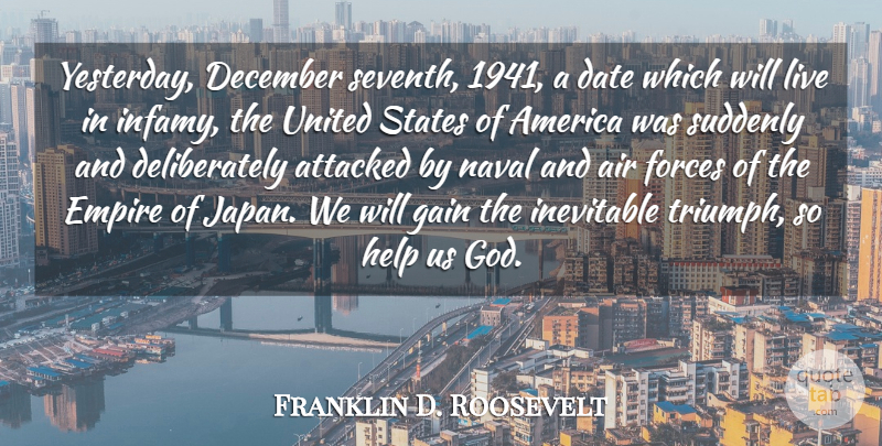 Franklin D. Roosevelt Quote About War, Air, Japan: Yesterday December Seventh 1941 A...