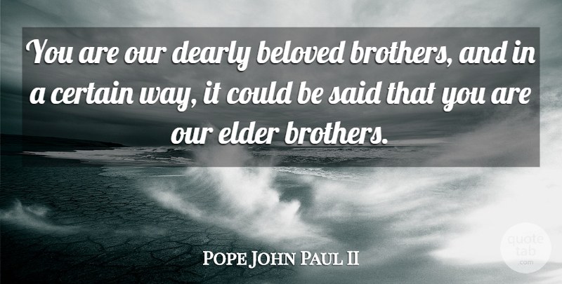 Pope John Paul II Quote About Brother, Way, Beloved: You Are Our Dearly Beloved...