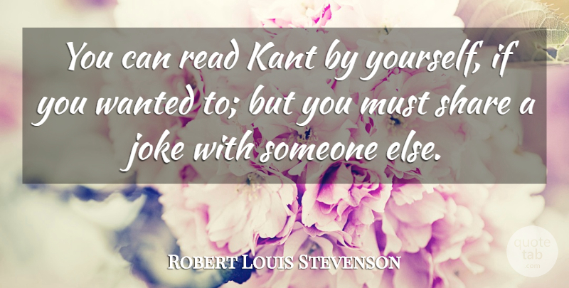 Robert Louis Stevenson Quote About Share, Wanted, Ifs: You Can Read Kant By...