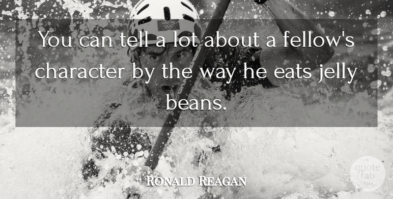 Ronald Reagan Quote About American President, Character, Eats, Jelly: You Can Tell A Lot...