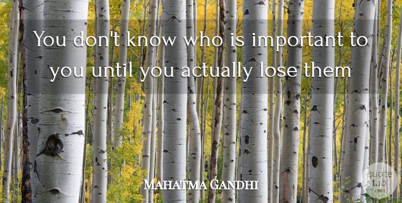 Mahatma Gandhi Quote About Life, Sad, Wise: You Dont Know Who Is...