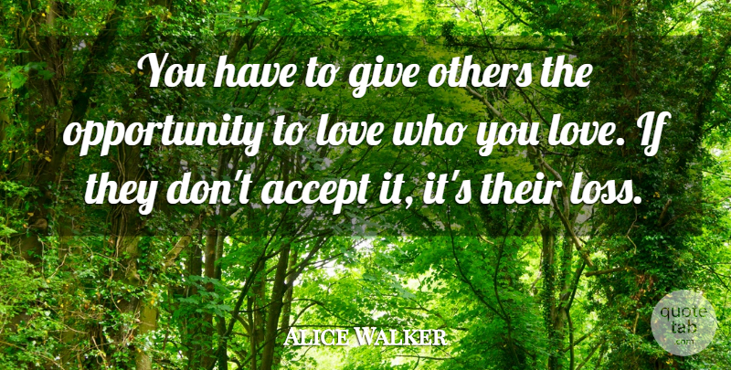 Alice Walker Quote About Love, Opportunity, Others: You Have To Give Others...
