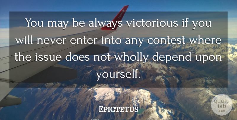 Epictetus Quote About Being Yourself, Issues, May: You May Be Always Victorious...