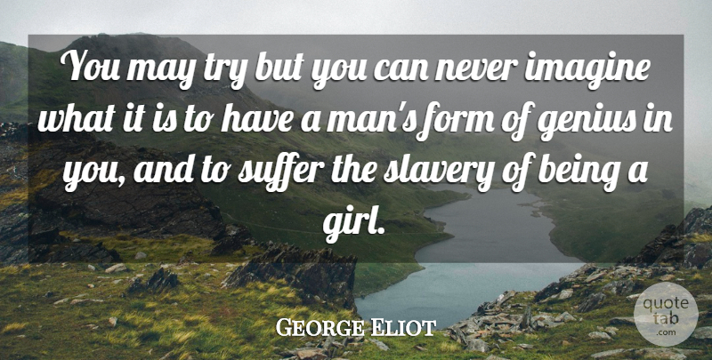 George Eliot Quote About Girl, Men, Imagination: You May Try But You...
