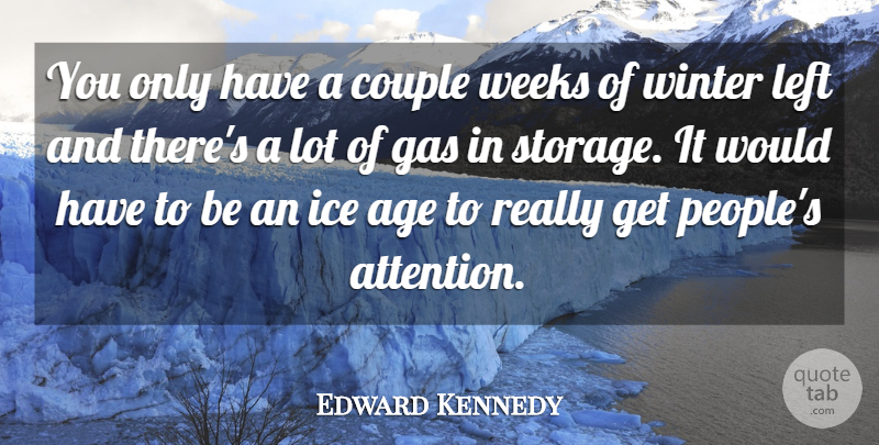 Edward Kennedy Quote About Age, Couple, Gas, Ice, Left: You Only Have A Couple...