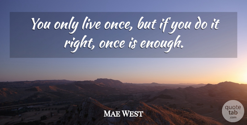 Mae West Quote About Inspirational, Life, Motivational: You Only Live Once But...