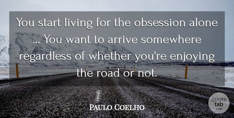 Paulo Coelho Quote About Life, Want, Obsession: You Start Living For The...