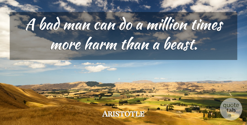 Aristotle Quote About Men, Beast, Harm: A Bad Man Can Do...