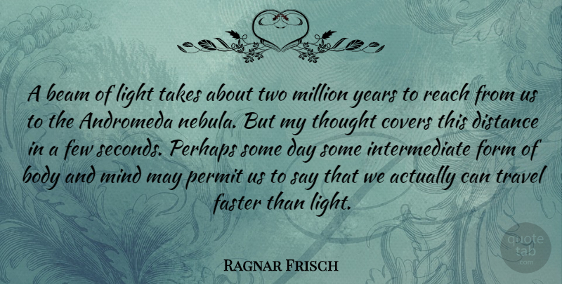 Ragnar Frisch Quote About Beam, Covers, Distance, Faster, Few: A Beam Of Light Takes...