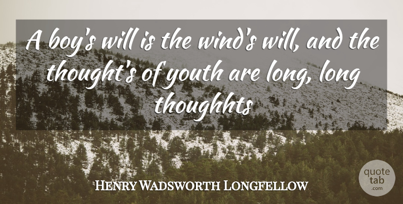 Henry Wadsworth Longfellow Quote About Love, Boys, Wind: A Boys Will Is The...