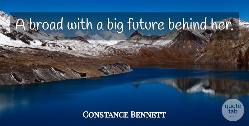 Constance Bennett Quote About Behind, Broad, Future: A Broad With A Big...